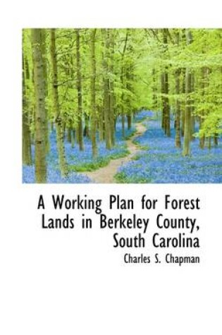 Cover of A Working Plan for Forest Lands in Berkeley County, South Carolina