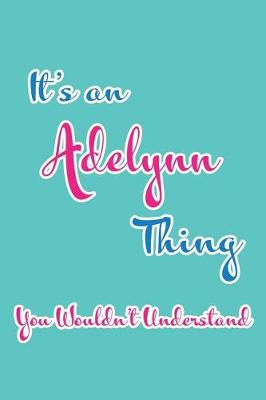 Book cover for It's an Adelynn Thing You Wouldn't Understand