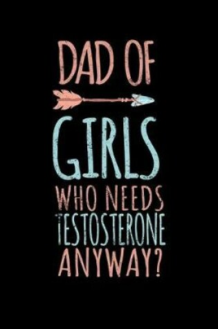 Cover of Dad Of Girls Who Needs Testosterone Anyway?