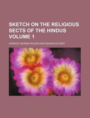 Book cover for Sketch on the Religious Sects of the Hindus Volume 1