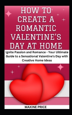 Book cover for How To Create A Romantic Valentine's Day At Home