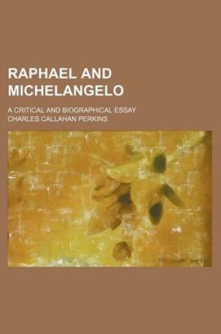 Cover of Raphael and Michelangelo; A Critical and Biographical Essay