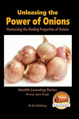 Book cover for Unleashing the Power of Onions - Harnessing the Healing Properties of Onions