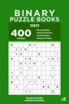 Book cover for Binary Puzzle Books - 400 Easy to Master Puzzles 11x11 (Volume 5)