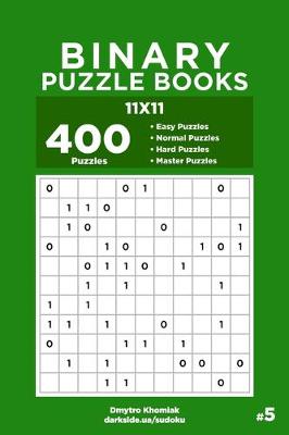 Cover of Binary Puzzle Books - 400 Easy to Master Puzzles 11x11 (Volume 5)