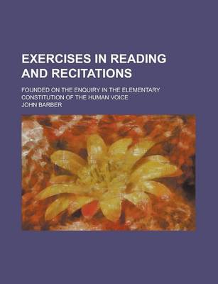 Book cover for Exercises in Reading and Recitations; Founded on the Enquiry in the Elementary Constitution of the Human Voice