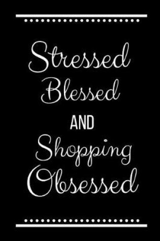 Cover of Stressed Blessed Shopping Obsessed