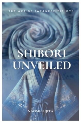 Cover of Shibori Unveiled