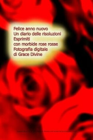 Cover of Felice anno nuovo Un diario delle risoluzioni Esprimiti con morbide rose rosse Fotografia digitale di Grace Divine