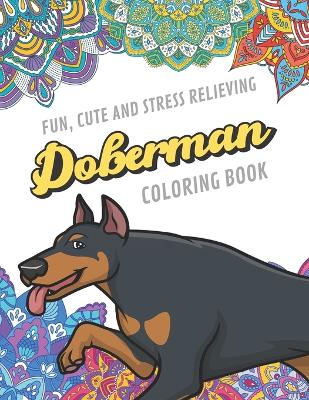 Book cover for Fun Cute And Stress Relieving Doberman Coloring Book