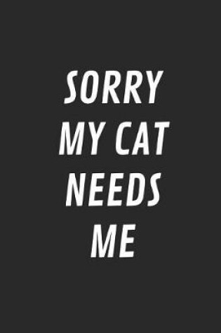Cover of Sorry My Cat Needs Me