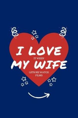 Cover of I Love When My Wife Lets Me Watch Films
