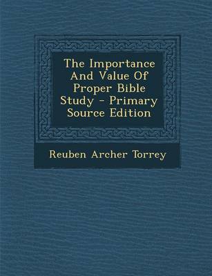 Book cover for The Importance and Value of Proper Bible Study - Primary Source Edition