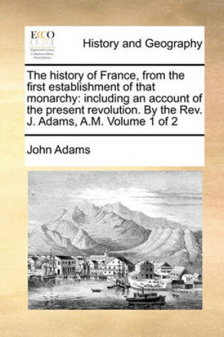 Cover of The History of France, from the First Establishment of That Monarchy