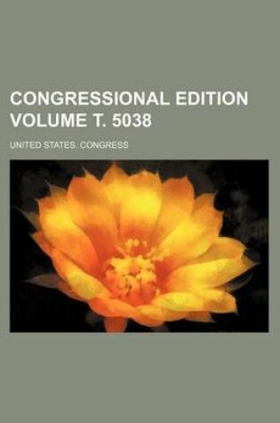 Cover of Congressional Edition Volume . 5038