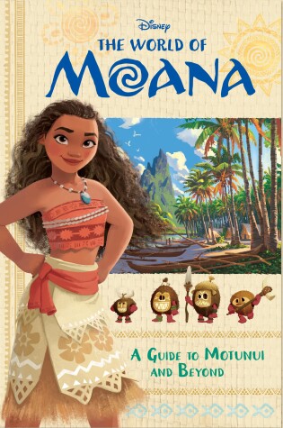 Cover of The World of Moana: A Guide to Motunui and Beyond (Disney Moana)