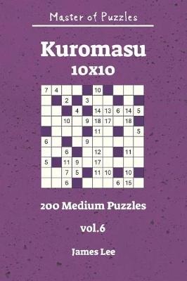 Cover of Master of Puzzles - Kuromasu 200 Medium Puzzles 10x10 Vol. 6