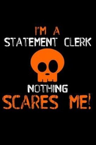 Cover of I'm a statement clerk nothing scares me