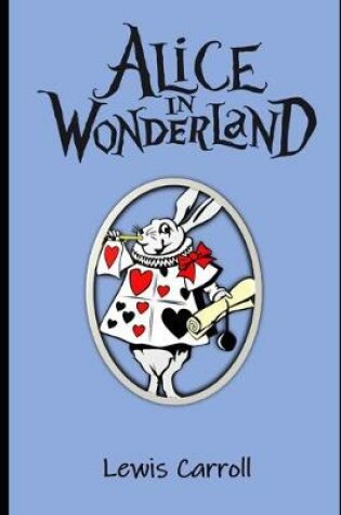 Cover of Alice in Wonderland (Annotated book) The Illustrated Edition