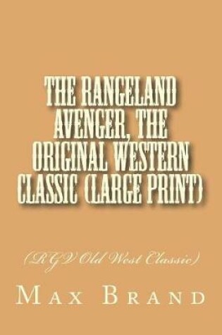 Cover of The Rangeland Avenger, The Original Western Classic (Large Print)