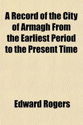 Book cover for A Record of the City of Armagh from the Earliest Period to the Present Time