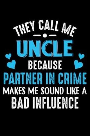 Cover of They Call Me uncle Because Partner in Crime makes me sound like a Bad influence