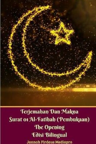Cover of Terjemahan Dan Makna Surat 01 Al-Fatihah (Pembukaan) The Opening Edisi Bilingual