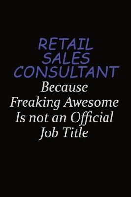 Book cover for Retail Sales Consultant Because Freaking Awesome Is Not An Official Job Title