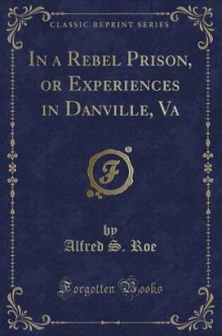 Cover of In a Rebel Prison, or Experiences in Danville, Va (Classic Reprint)