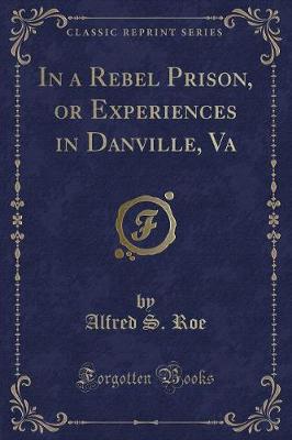 Book cover for In a Rebel Prison, or Experiences in Danville, Va (Classic Reprint)