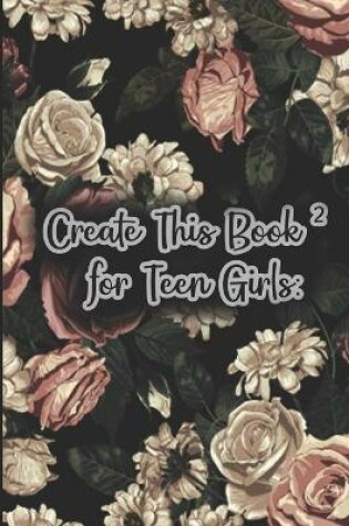 Cover of Create This Book 2 for Teen Girls