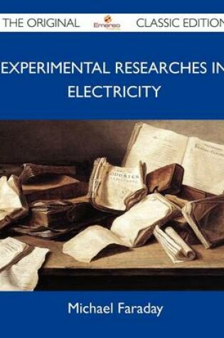 Cover of Experimental Researches in Electricity - The Original Classic Edition