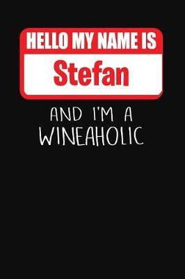 Book cover for Hello My Name is Stefan And I'm A Wineaholic