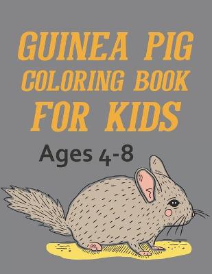 Book cover for Guinea Pig Coloring Book For Kids Ages 4-8