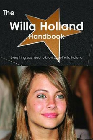 Cover of The Willa Holland Handbook - Everything You Need to Know about Willa Holland