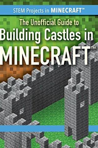 Cover of The Unofficial Guide to Building Castles in Minecraft(r)