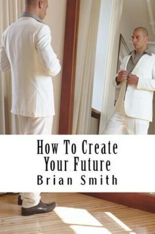Cover of How To Create Your Future