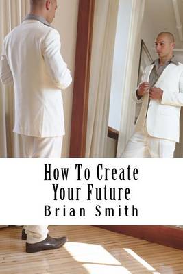 Book cover for How To Create Your Future