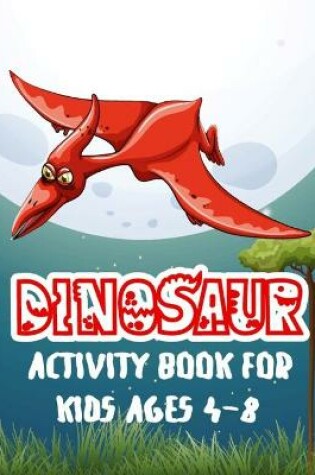 Cover of Dinosaur Activity Book For Kids Ages 4-8