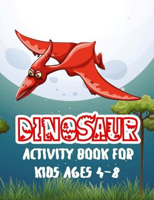 Book cover for Dinosaur Activity Book For Kids Ages 4-8