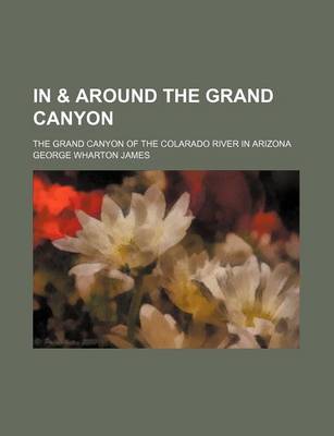 Book cover for In & Around the Grand Canyon; The Grand Canyon of the Colarado River in Arizona