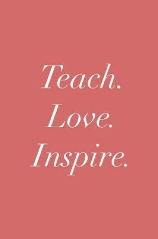 Cover of Teach. Love. Inspire