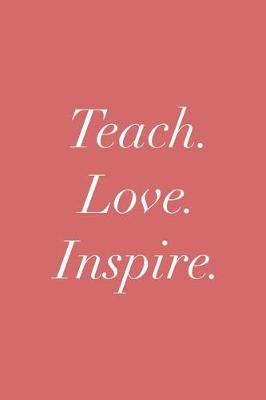 Book cover for Teach. Love. Inspire