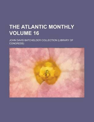 Book cover for The Atlantic Monthly Volume 16