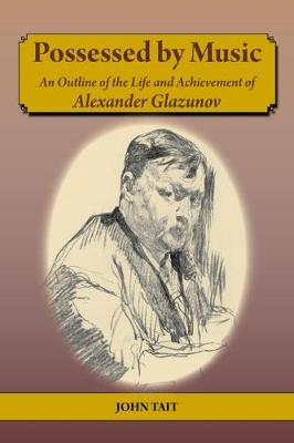 Book cover for Possessed by Music An Outline of the Life and Achievement of Alexander Glazunov