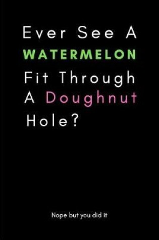 Cover of Ever See a Watermelon Fit Through a Doughnut Hole?