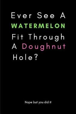 Cover of Ever See a Watermelon Fit Through a Doughnut Hole?