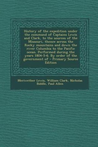 Cover of History of the Expedition Under the Command of Captains Lewis and Clark, to the Sources of the Missouri, Thence Across the Rocky Mountains and Down Th