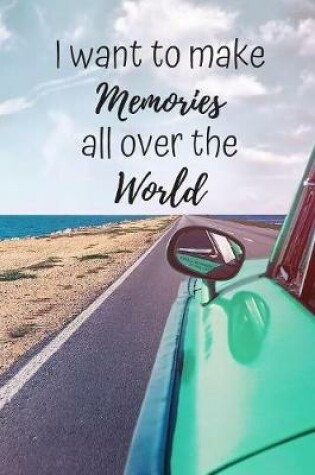 Cover of I Want To Make Memories All Over The World