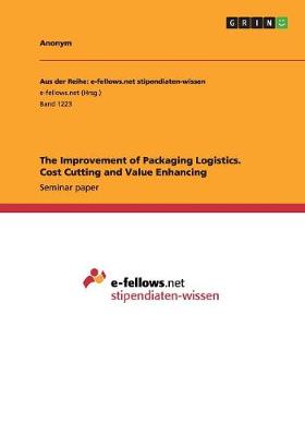 Book cover for The Improvement of Packaging Logistics. Cost Cutting and Value Enhancing